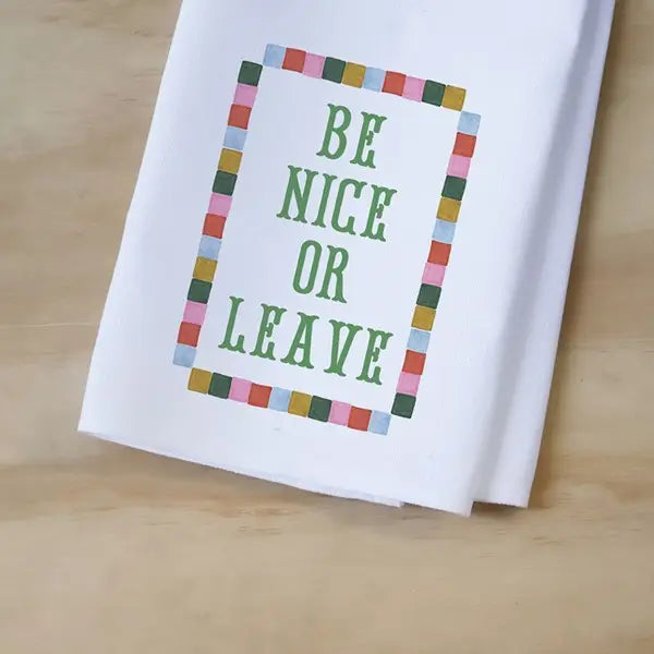 Be Nice or Leave Tea Towel