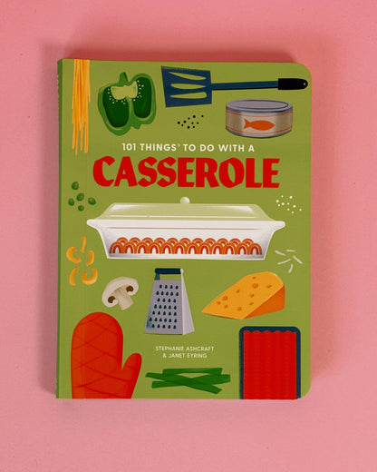 101 Things To Do W/ Casserole