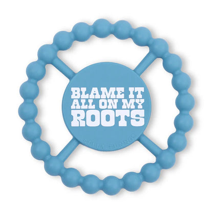 Blame it all on my Roots Teether